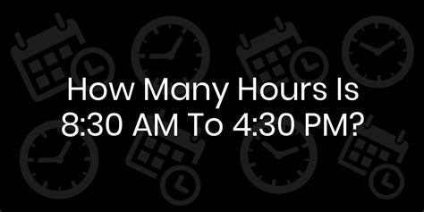 8 to 5 is how many hours|8 hours from 8 30am.